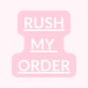 RUSH MY ORDER - *NOT A SKIP THE LINE!!!*