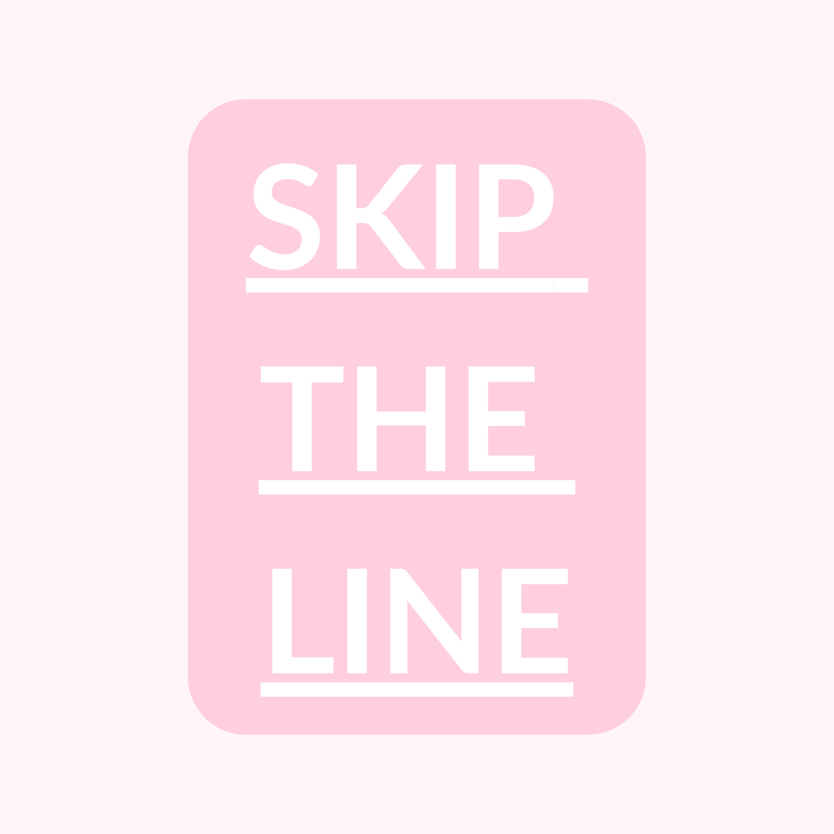 SKIP THE LINE
